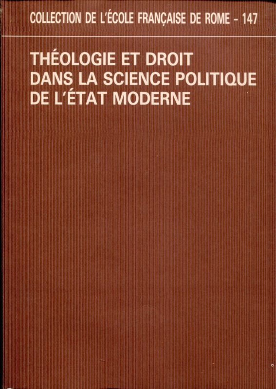 Théologie et droit dans la science politique de l'État moderne. Actes de la table ronde de Rome (12-14 novembre 1987)