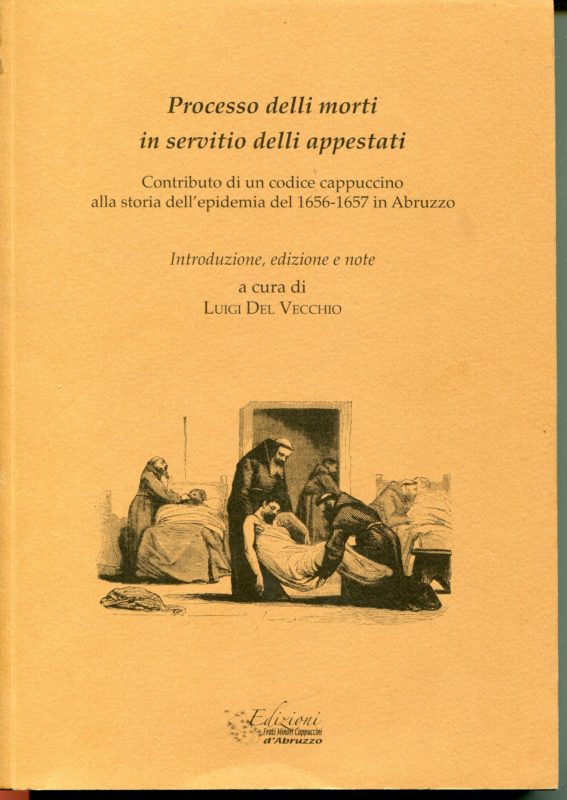 Processo delli morti in servitio delli appestati : contributo di un codice cappuccino alla storia dell'epidemia del 1656-1657 in Abruzzo