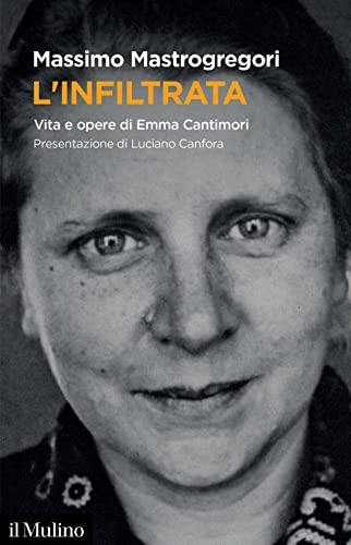 L'infiltrata. Vita e opere di Emma Cantimori