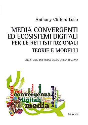 Media Convergenti Ed Ecosistemi Digitali Per Le Reti Istituzionali: Teorie E Modelli