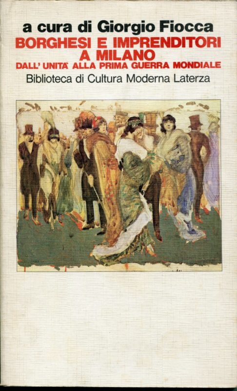 Borghesi e imprenditori a Milano : dall'Unità alla Prima guerra mondiale