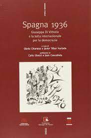 Spagna 1936. Giuseppe Di Vittorio e la lotta internazionale per la democrazia. Prefazione di Carlo Ghezzi e Joan Coscubiela