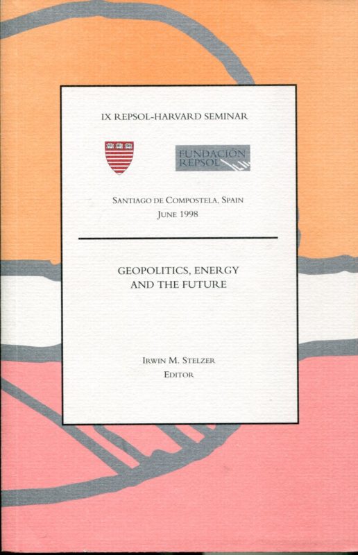 Geopolitics, energy and the future. Santiago De Compostela, Spain, June 1998. IX REPSOL - HARWARD SEMINAR
