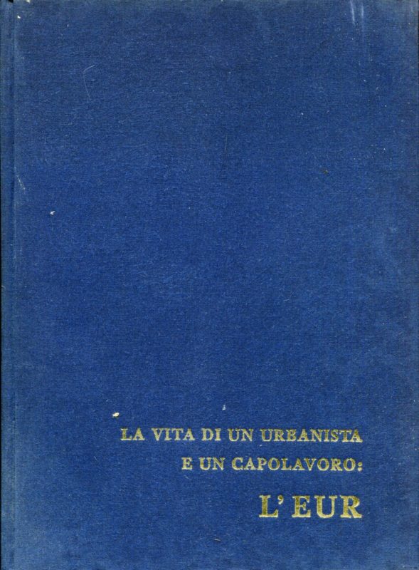 La vita di un urbanista e un capolavoro: l'EUR