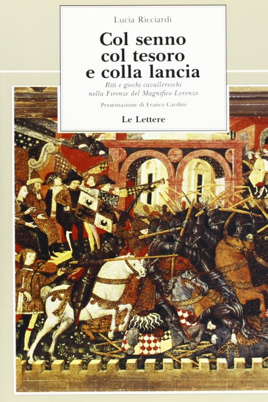 Col senno, col tesoro e colla lancia. Riti e giochi cavallereschi nella Firenze del Magnifico Lorenzo