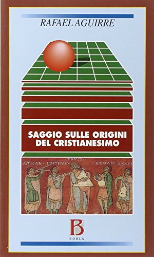 Saggio sulle origini del cristianesimo. Dalla religione politica di Gesù alla religione domestica di Paolo