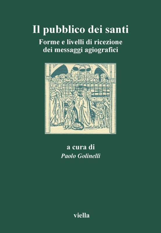 Il pubblico dei santi. Forme e livelli di ricezione dei messaggi agiografici. Atti del 3º Convegno dell'Aissca (Verona, 22-24 ottobre 1998)