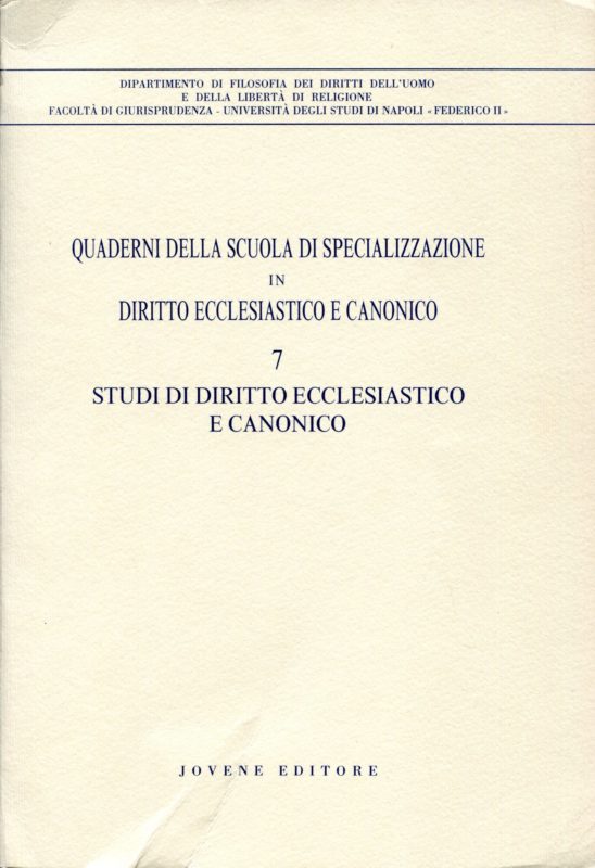 Studi di diritto ecclesiastico e canonico. Quaderni della Scuola di specializzazione in diritto ecclesiastico e canonico /  7. Istituto di diritto ecclesiastico e canonico, Facoltà di giurisprudenza, Università degli studi di Napoli Federico II