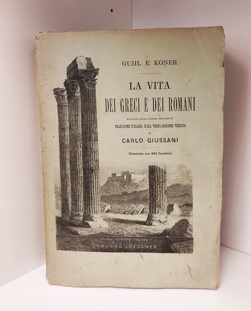 La vita dei greci e dei romani : ricavata dagli antichi monumenti. Traduzione sulla terza edizione originale di Carlo Giussani