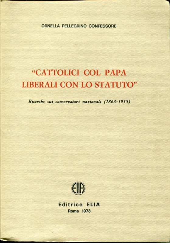 Cattolici col papa, liberali con lo Statuto : ricerche sui conservatori nazionali (1863-1915)