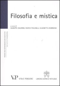 Filosofia e mistica. Atti del Convegno nazionale (Milano, 24-25 novembre 2010)