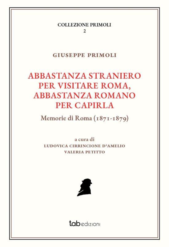 Abbastanza straniero per visitare Roma, abbastanza romano per capirla. Memorie di Roma (1871-1879). A cura di Ludovica Cirrincione D'Amelio, Valeria Petitto. Edizione illustrata