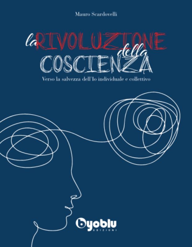 La Rivoluzione della Coscienza. Verso la salvezza dell'Io individuale e collettivo