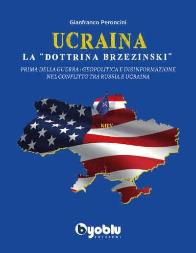 Ucraina: la "dottrina Brzezinski" Prima della guerra: Geopolitica e disinformazione nel conflitto tra Russia e Ucraina