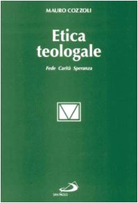 Etica teologale. Fede, carità, speranza