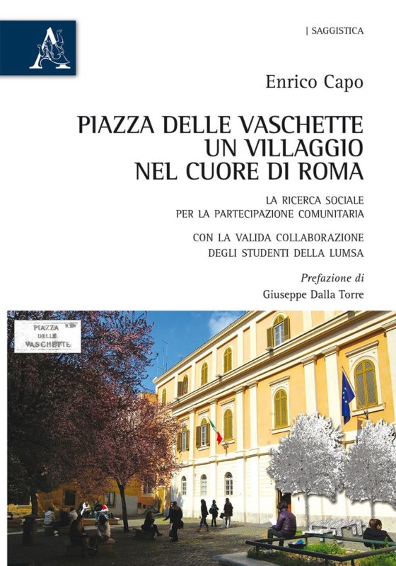 Piazza delle Vaschette, un villaggio nel cuore di Roma. La ricerca sociale per la partecipazione comunitaria. Prefazione di Giuseppe Della Torre