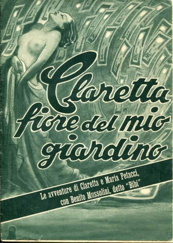 Claretta fiore del mio giardino. Le avventure di Claretta e Maria Petacci con Benito Mussolini detto "Bibi".