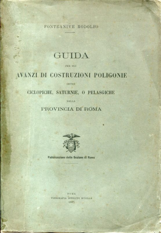 Sui munimenti ed altre costruzioni poligonie od epimonolite dette ciclopiche saturnie o pelasgiche e sui resti di tali fabbriche, esistenti nella provincia romana. Titolo della cop. "Guida per gli avanzi di costruzioni poligonie dette ciclopiche, saturnie, o pelasgiche nella provincia di Roma."