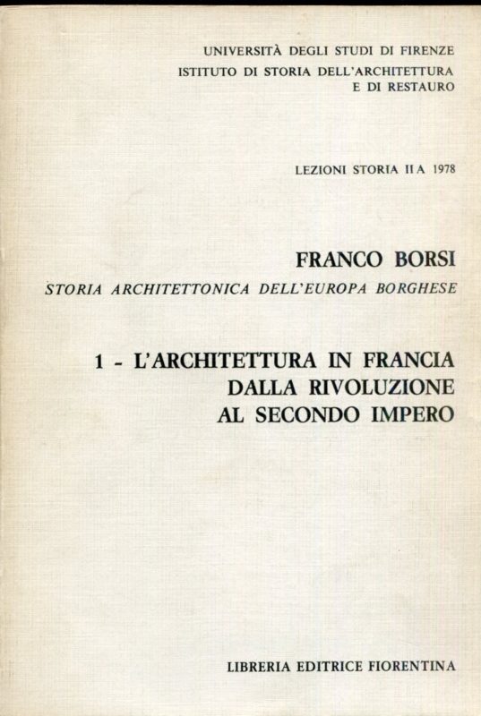 L'architettura in Francia dalla rivoluzione al secondo impero. Storia architettonica dell'Europa Borghese. Lezioni Storia II A 1978. Testo in italiano.