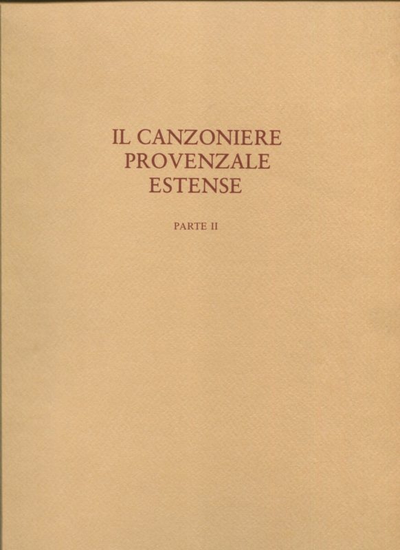 Il canzoniere provenzale estense. Riprodotto per il centenario della nascita di Giulio Bertoni. Con introduzione di d'Arco Silvio Avalle e Emanuele Casamassima. Parte I e II