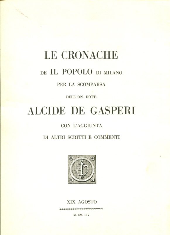 Le cronache de Il Popolo di Milano per la scomparsa dell'on. dott. Alcide De Gasperi con l'aggiunta di altri scritti e comment