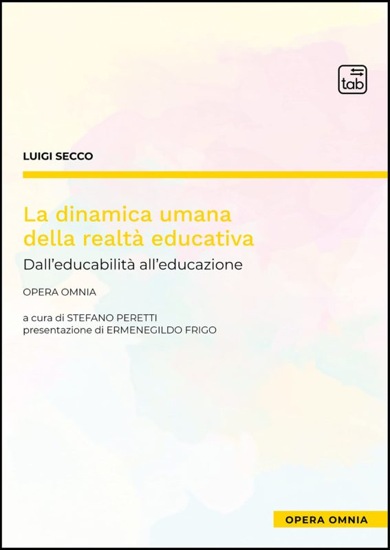 La dinamica umana della realtà educativa: dall'educabilità all'educazione - Opera omnia. Introduzione di Ermenegildo Frigo