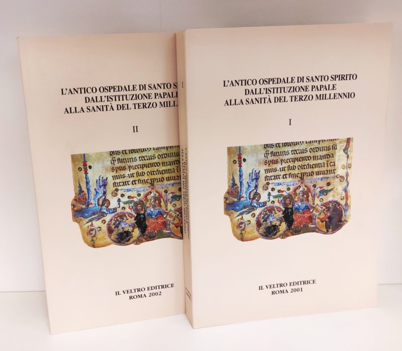 L'antico Ospedale di Santo Spirito dell'istituzione papale alla SanitÃ  del terzo millennio. Volume 1 e 2