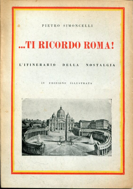..ti ricordo Roma! : dedicata ai visitatori dell'urbe, che vi scendono per compiervi cristiani doveri, conoscerne le sacre vestigia ed ammirarne la monumentalitÃ  ..