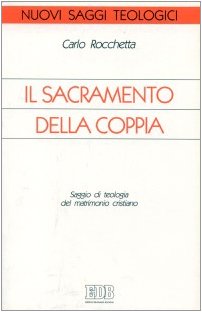 Il sacramento della coppia. Saggio di teologia del matrimonio cristiano