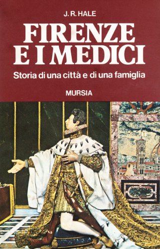 Firenze e i Medici. Storia di una cittÃ  e di una famiglia