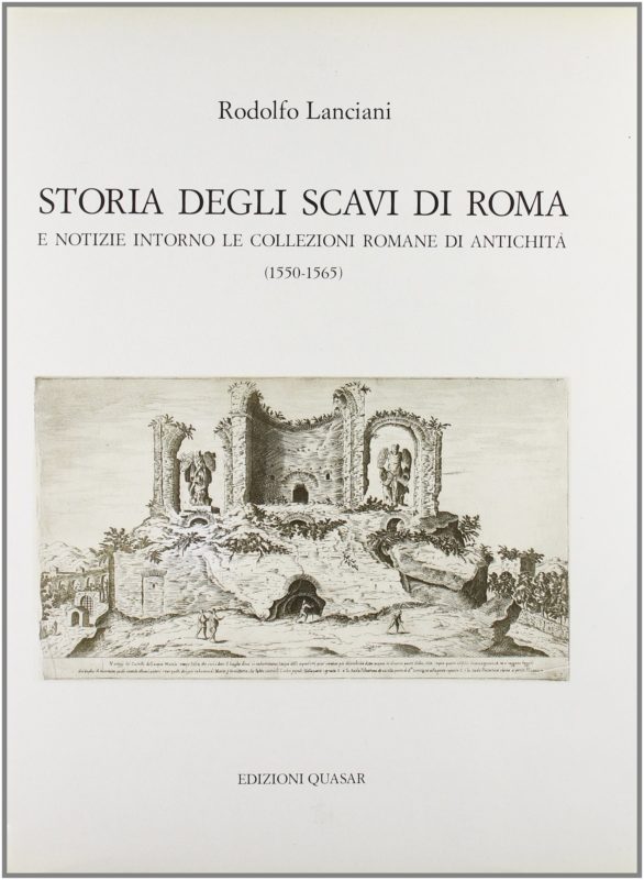 Storia degli scavi di Roma e notizie intorno le collezioni romane di antichitÃ . Vol. 3,  1550-1565: Dalla elezione di Giulio III alla morte di Pio IV (7 febbraio 1550-10 dicembre 1565). Coordinamento redazionale e apparato illustrativo a cura di Carlo Buzzetti