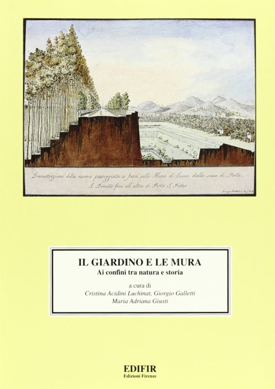 Il giardino e le mura. Ai confini fra natura e storia. Atti del Convegno di studi (S. Miniato Alto, 23-24 giugno 1995)