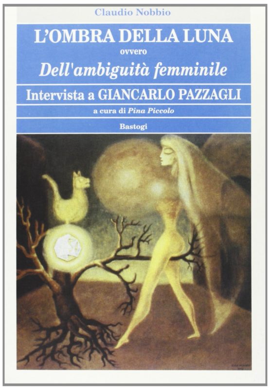 L'ombra della luna ovvero dell'ambiguitÃ  femminile. Intervista di Giancarlo Pazzagli