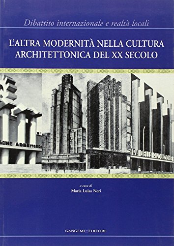 L'altra modernitÃ  nella cultura architettonica del XX secolo. Dibattito internazionale e realtÃ  locali. Ediz. illustrata