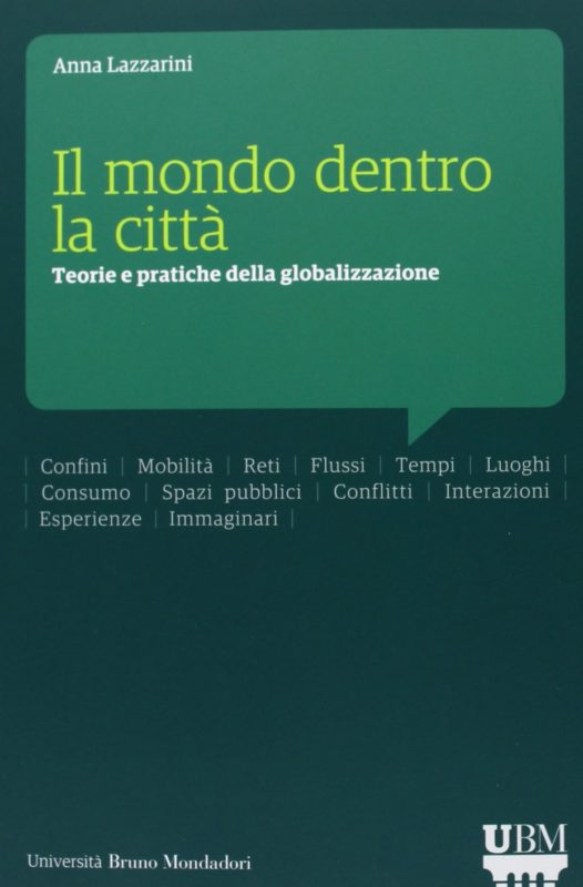 Il mondo dentro la cittÃ . Teorie e pratiche della globalizzazione
