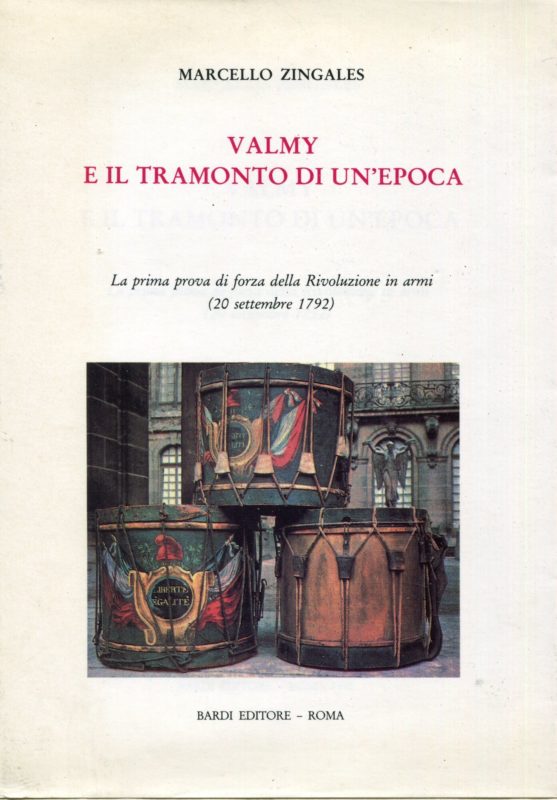 Valmy e il tramonto di un'epoca : la prima prova di forza della Rivoluzione in armi (20 settembre 1792)
