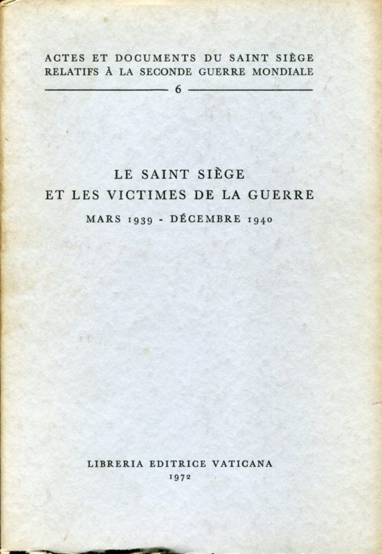 Actes et documents du Saint SiÃ¨ge relatifs Ã  la Seconde guerre mondiale, 6. Le Saint SiÃ¨ge et les victimes de la guerre : mars 1939-decembre 1940