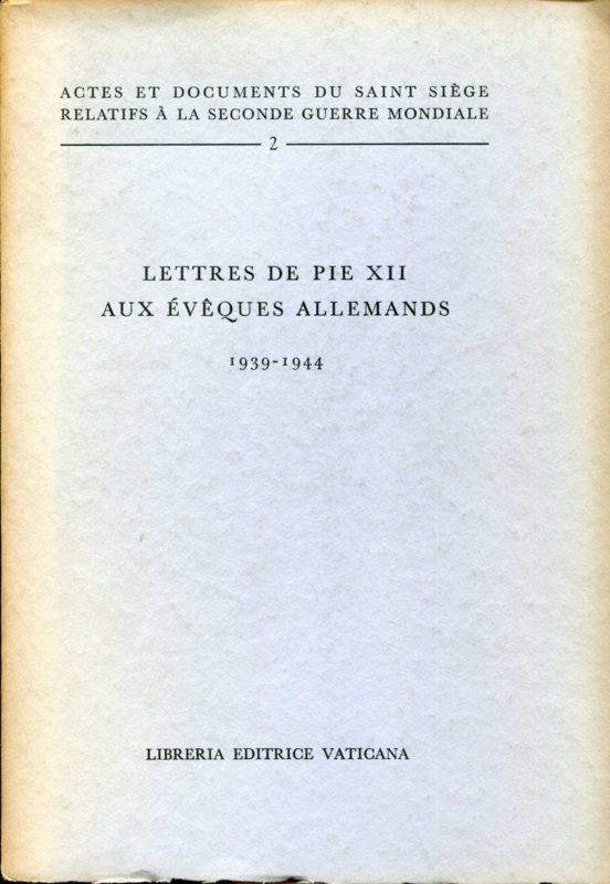 Actes et documents du Saint SiÃ¨ge relatifs Ã  la Seconde guerre mondiale, 2. Lettres de Pie XII aux Ã©veques allemands : 1939-1944