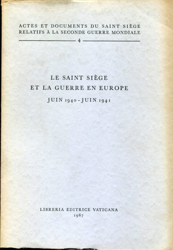 Actes et documents du Saint SiÃ¨ge relatifs Ã  la Seconde guerre mondiale, 4. La Saint SiÃ¨ge et la guerre en Europe : juin 1940-juin 1941