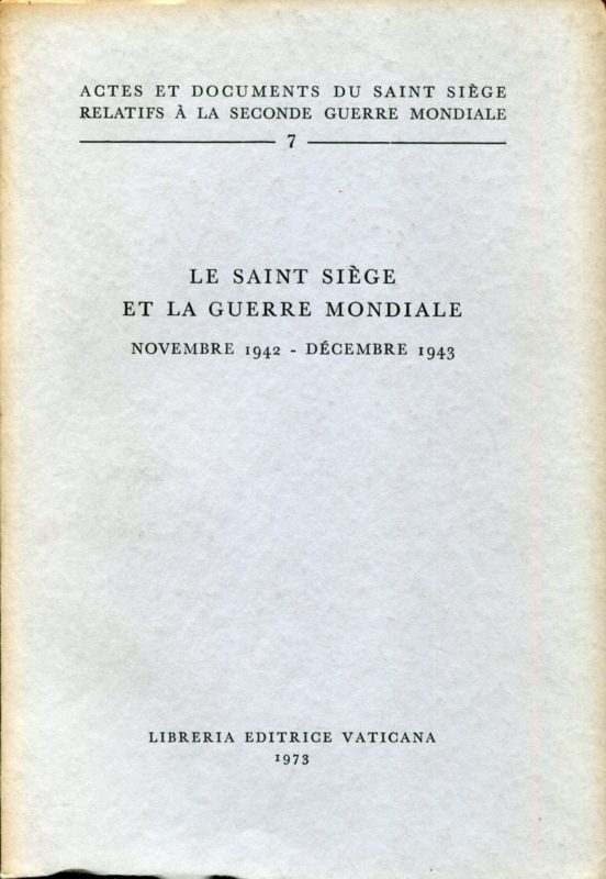 Actes et documents du Saint SiÃ¨ge relatifs Ã  la Seconde guerre mondiale, 7. Le Saint SiÃ¨ge et la Guerre mondiale : novembre 1942-dÃ©cembre 1943