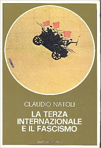 La Terza Internazionale e il fascismo : 1919-1923 : proletariato di fabbrica e reazione industriale nel primo dopoguerra
