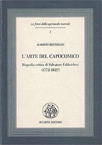 L' arte del capocomico : biografia critica di Salvatore Fabbrichesi (1772-1827)
