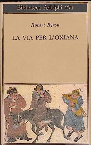 La via per l'Oxiana, con un saggio di Bruce Chatwin