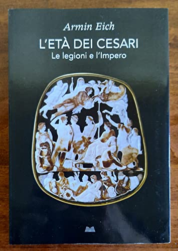 L'etÃ  dei Cesari. Le legioni e l'impero