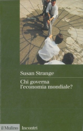 Chi governa l'economia mondiale? Crisi dello Stato e dispersione del potere