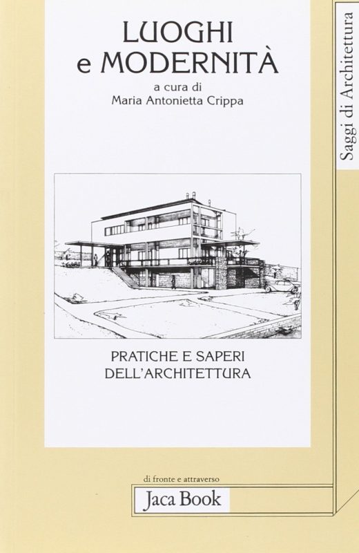 Luoghi e modernitÃ . Pratiche e saperi dell'architettura