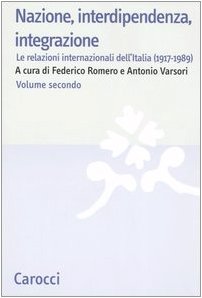 Nazione, interdipendenza, integrazione. Le relazioni internazionali dell'Italia (1917-1989) (Vol. 2)