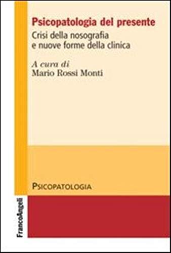 Psicopatologia del presente. Crisi della nosografia e nuove forme della clinica