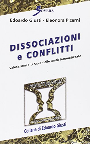 Dissociazioni e conflitti. Valutazioni e terapie delle unitÃ  traumatizzate