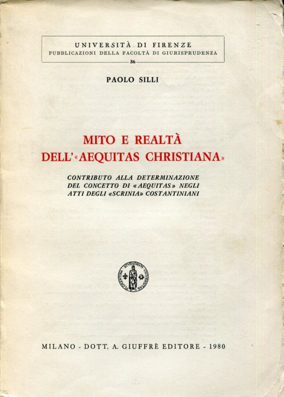 Mito e realta dell'aequitas Christiana : contributo alla determinazione del concetto di aequitas negli atti degli scrinia costantiniani